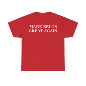 Make Belts Great Again Shirt