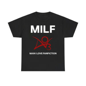 Milf Man I Love Fanfiction Shirt