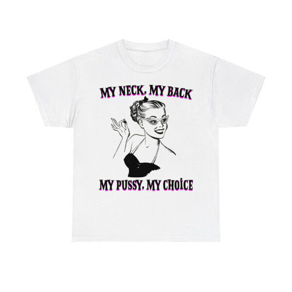 My Neck My Back My Pussy My Choice Shirt