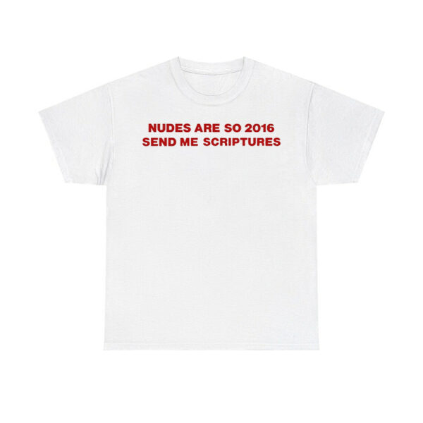 Nudes Are So 2016 Send Me Scriptures Shirt