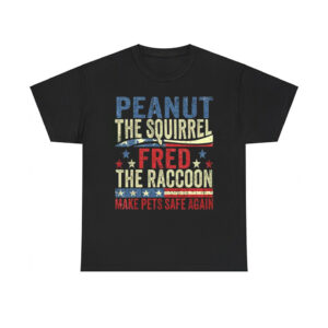 Peanut The Squirrel And Fred The Raccoon Make Pets Safe Again Shirt