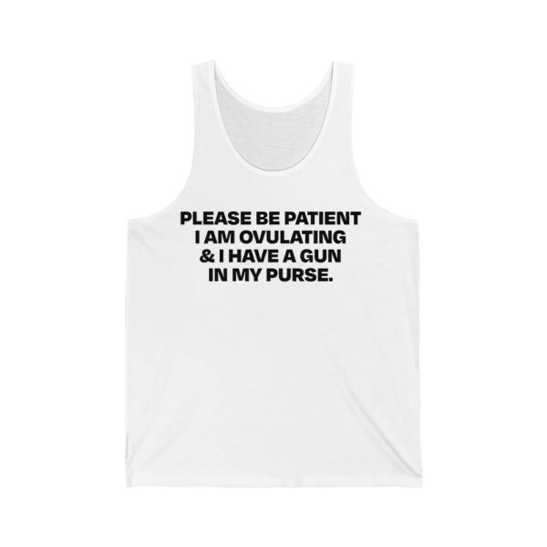 Please Be Patient I Am Ovulating And I Have A Gun In My Purse Shirt 4