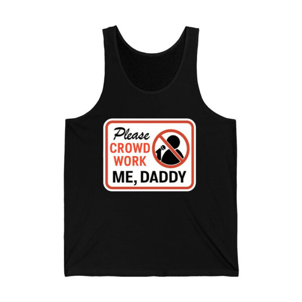 Please Crowd Work Me Daddy Shirt 3