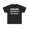 Please Jesus Protect Me From Your Followers Shirt
