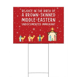 Rejoice In The Birth Of A Brown-Skinned Middle-Eastern Undocumented Immigrant Yard Sign