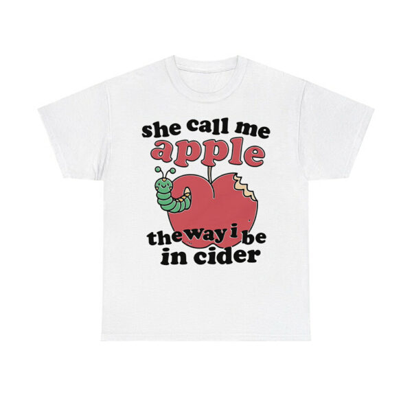 She Call Me Apple The Way I Be In Cider Shirt