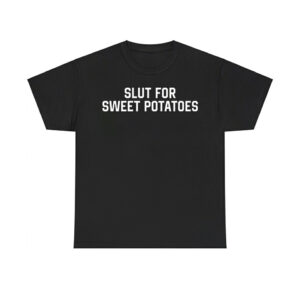 Slut For Sweet Potatoes Shirt