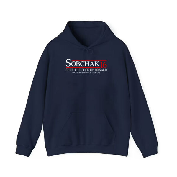 Sobchak 16 Shut The Fuck Up Donald Youre Out Of Your Element Shirt 4