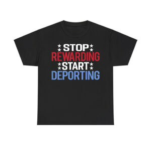 Stop Rewarding Start Deporting Shirt