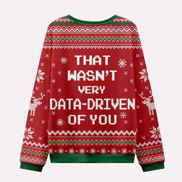 That Wasnt Very Data Driven Of You Ugly Christmas Sweater 2