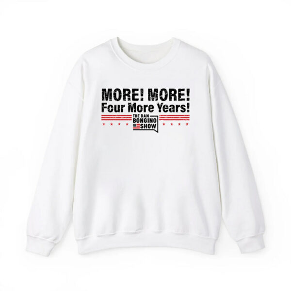 The Dan Bongino Show More More Four More Years Shirt 2