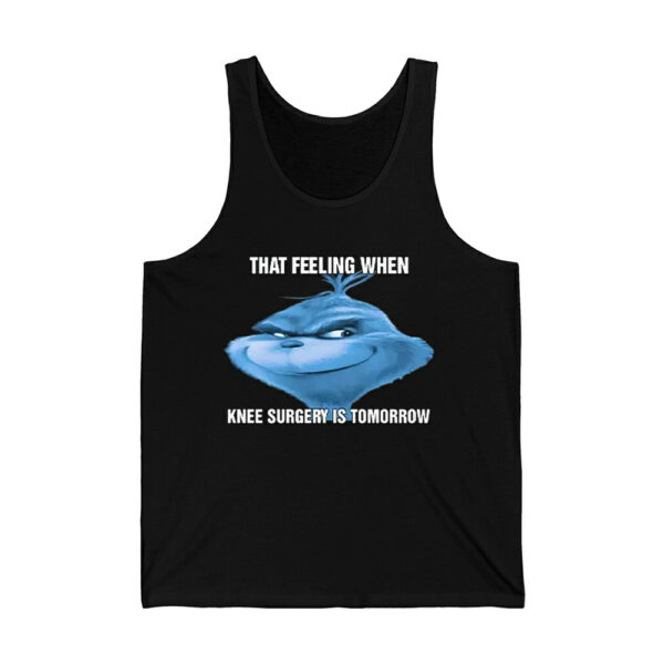 The Grnch That Feeling When Knee Surgery Is Tomorrow Meme Shirt 3