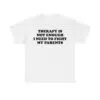 Therapy Is Not Enough I Need To Fight My Parents Shirt