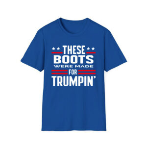 These Boots Were Made For Trumpin' Shirt