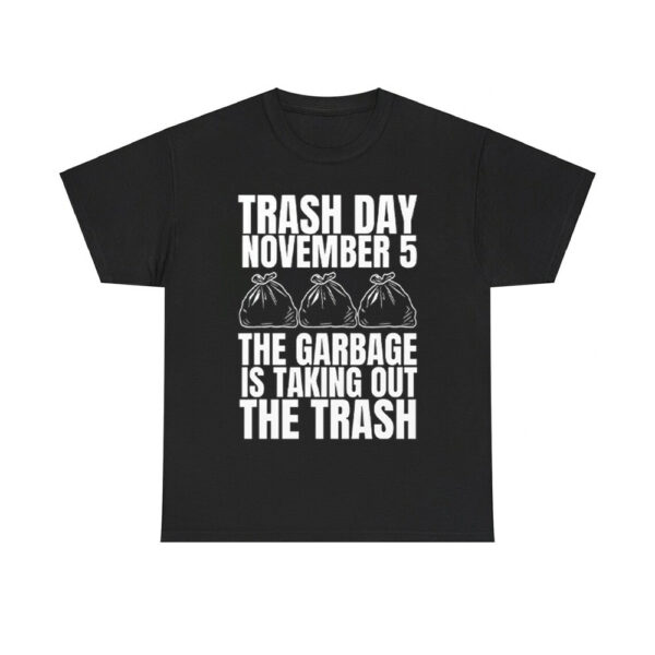 Trash Day November 5 The Garbage Is Taking Out The Trash Shirt