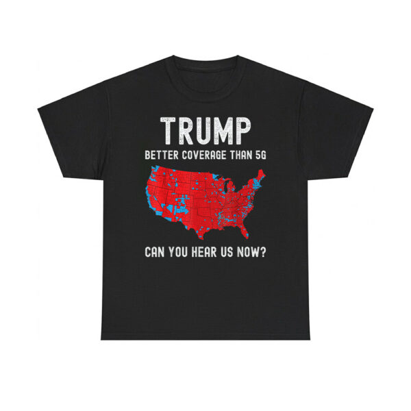 Trump Better Coverage Than 5G Can You Hear Us Now Shirt