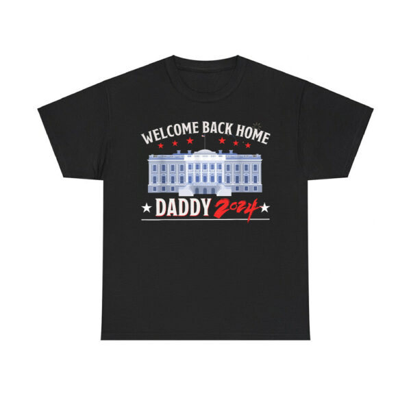 Trump Welcome Back Home Daddy 2024 Shirt