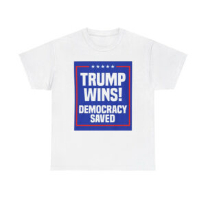 Trump Wins Democracy Saved Shirt