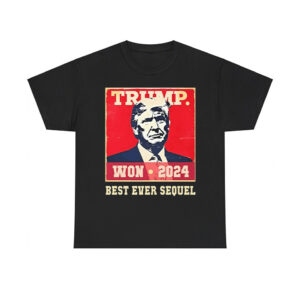 Trump Won 2024 Best Ever Sequel Shirt