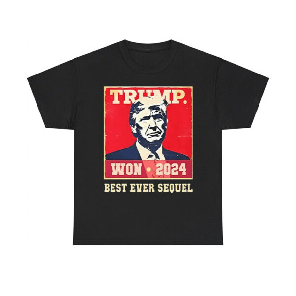 Trump Won 2024 Best Ever Sequel Shirt