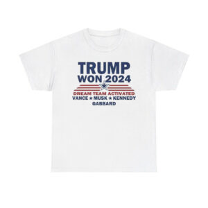 Trump Won 2024 Dream Team Activated Vance Musk Kennedy Gabbard Shirt