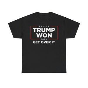 Trump Won 2024 Get Over It Shirt