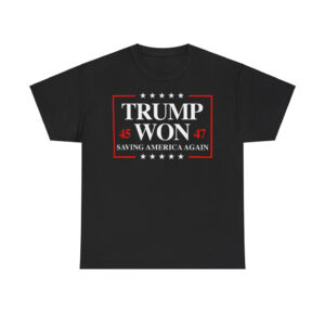 Trump Won 45 47 Saving America Again Shirt