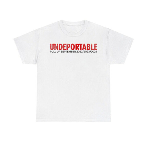 Undeportable Pull Up September 2022 2023 2024 Shirt