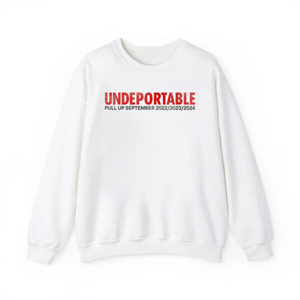 Undeportable Pull Up September 2022 2023 2024 Shirt 4