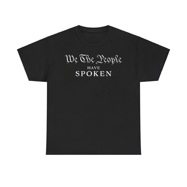 We The People Have Spoken Trump Wins Shirt