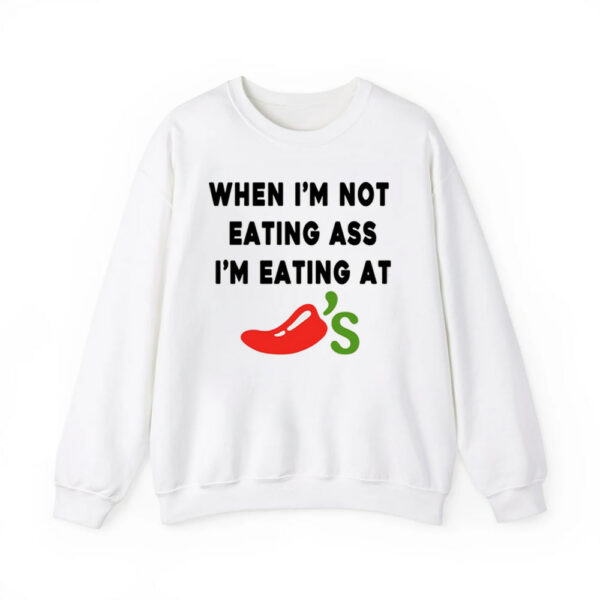 When Im Not Eating Ass Im Eating At Chilis Shirt 4