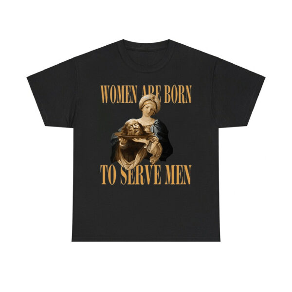 Women Are Born To Serve Men Trump Shirt