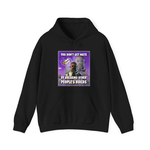 You Dont Get Mats By Breaking Other Peoples Builds Shirt 3