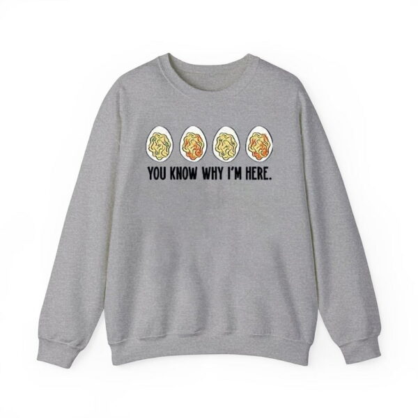 You Know Why I'm Here Thanksgiving Deviled Eggs Sweatshirt