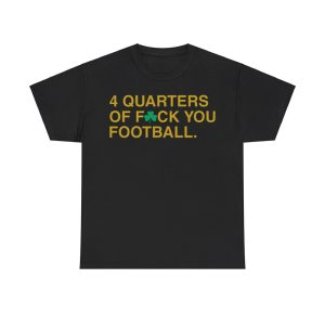 4 Quarters Of Fuck You Football Irish Shirt