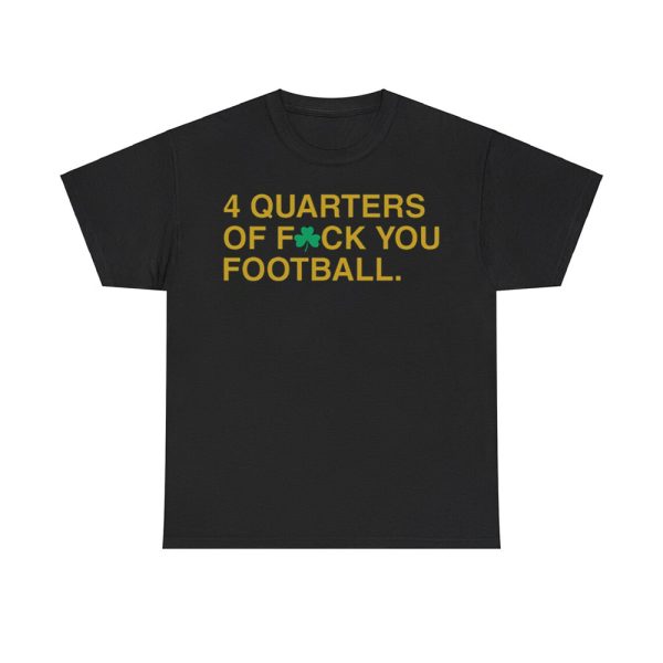 4 Quarters Of Fuck You Football Irish Shirt