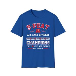 5-Peat AFC East Division Champions The East Is Not Enough Go Bills Shirt