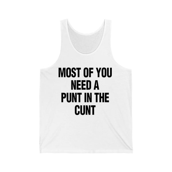 Most Of You Need A Punt In The Cunt Shirt