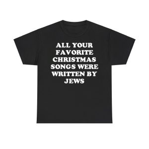 All Your Favorite Christmas Songs Were Written By Jews Shirt