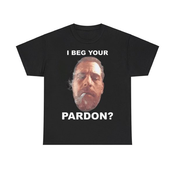 Biden Hunter I Beg Your Pardon Shirt