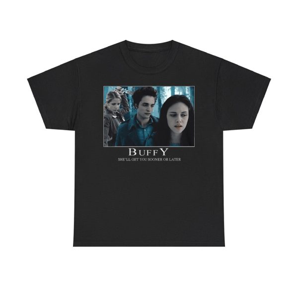 Buffy She'll Get You Sooner Or Later Shirt