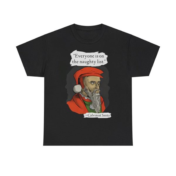 Calvinist Santa Everyone Is On The Naughty List Shirt