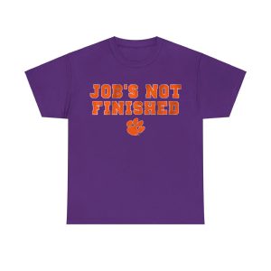 Clemson Football Job's Not Finished Shirt