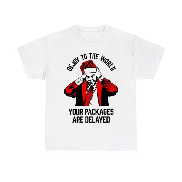 Dejoy To The World Your Packages Are Delayed Shirt