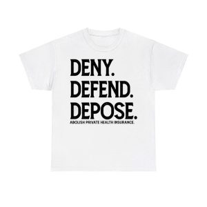 Deny Defend Depose Abolish Private Health Insurance Shirt