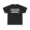 Do Not Let Me Leave The Casino Under Any Circumstances Shirt