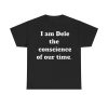 I Am Dele The Conscience Of Our Time Shirt