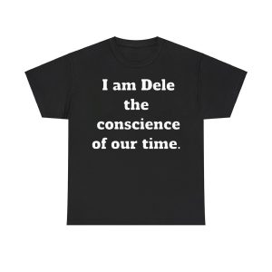 I Am Dele The Conscience Of Our Time Shirt