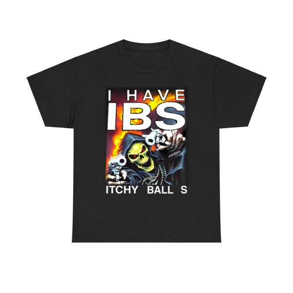 I Have Ibs Itchy Balls Shirt