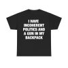 I Have Incoherent Politics And A Gun In My Backpack Shirt